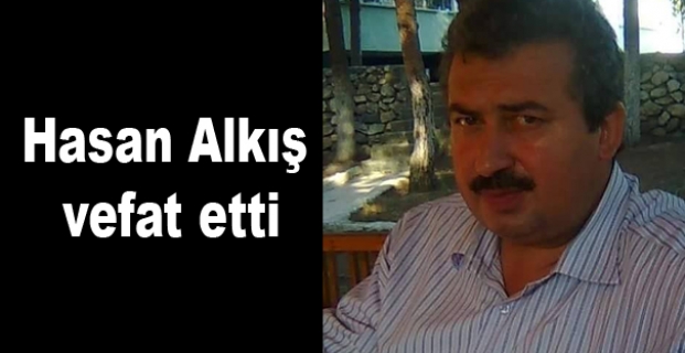 Hasan Alkış vefat etti