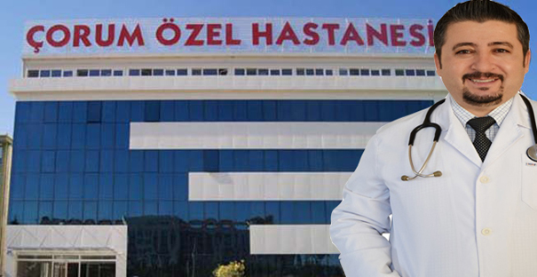 Uzm. Dr. Tunç, Çorum Özel Hastanesi’nde