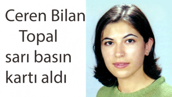 Ceren Bilan Topal sarı basın kartı aldı