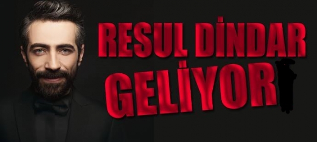 Resul Dindar geliyor