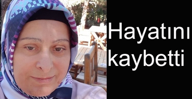 Feride Aktaş hayatını kaybetti